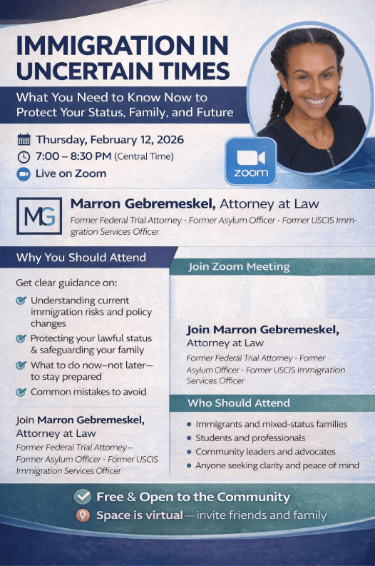 Immigration in Uncertain Times: Virtual Speaking Engagement Flyer for a Zoom event titled "Immigration in Uncertain Times" with attorney Marron Gebremeskel, detailing topics covered, date, time, who should attend, and registration info.